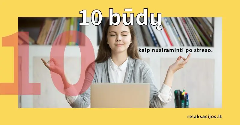 10 būdų, kaip nusiraminti po streso